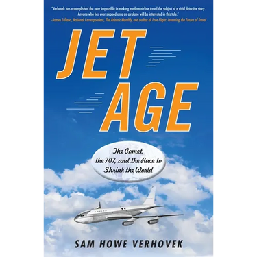 Jet Age: The Comet, the 707, and the Race to Shrink the World