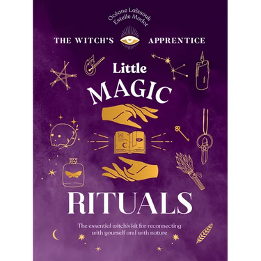 Little Magic Rituals: The Essential Witch's Kit for Reconnecting with Yourself and with Nature