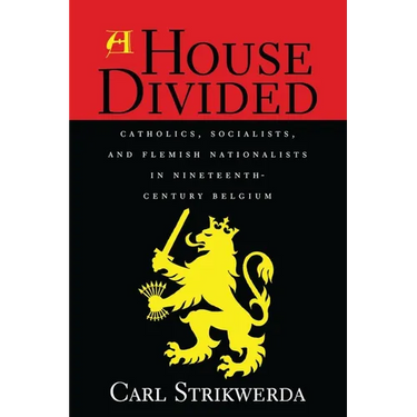 House Divided: Catholics, Socialists, and Flemish Nationalists in Nineteenth-Century Belgium