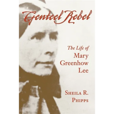 Genteel Rebel: The Life of Mary Greenhow Lee