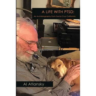 A Life With PTSD: An Autobiography from Santa Cruz California