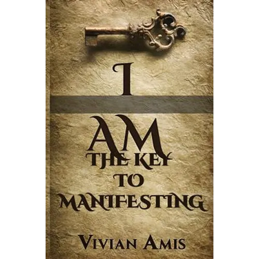 I Am: The Key to Manifesting