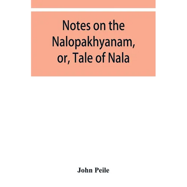 Notes on the Nalopȧkhyȧnam, or, Tale of Nala