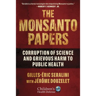 The Monsanto Papers: Corruption of Science and Grievous Harm to Public Health