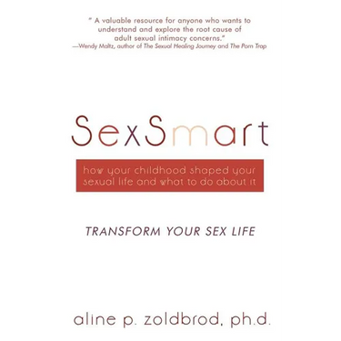SexSmart: How Your Childhood Shaped Your Sexual Life and What to Do About It: Transform your sexuality