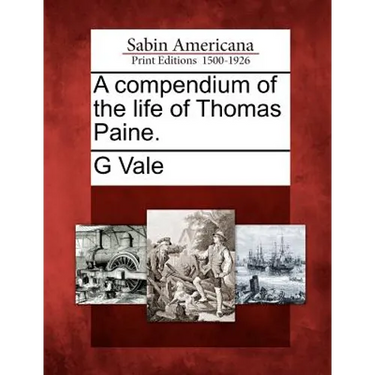 A Compendium of the Life of Thomas Paine.