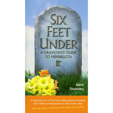 Six Feet Under: A Graveyard Guide to Minnesota