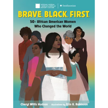 Brave. Black. First.: 50+ African American Women Who Changed the World