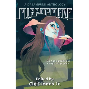 Mirrormaze: A Dreampunk Anthology
