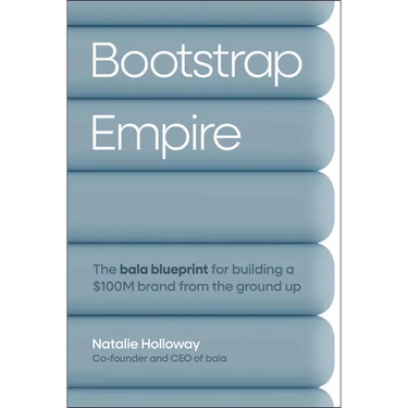 Bootstrap Empire: The Bala Blueprint for Building a $100m Brand from the Ground Up