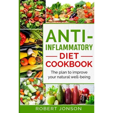 Anti-Inflammatory Diet Cookbook: The Plan to Improve Your Natural Well-Being
