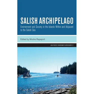 Salish Archipelago: Environment and Society in the Islands Within and Adjacent to the Salish Sea
