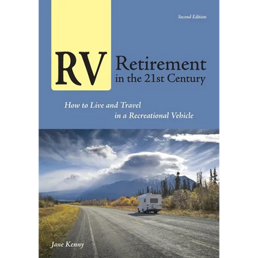 RV Retirement in the 21st Century: How to Live and Travel in a Recreational Vehicle
