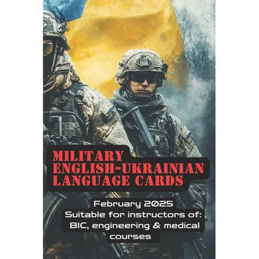 Military English - Ukrainian Language Cards: Suitable for instructors of BIC, engineering & medical courses. Feb 2025