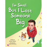 I'm Small, but I Lost Someone Big