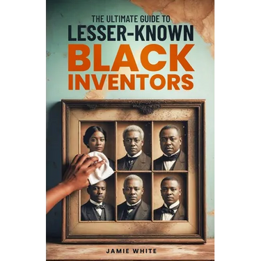The Ultimate Guide To Lesser-Known Black Inventors