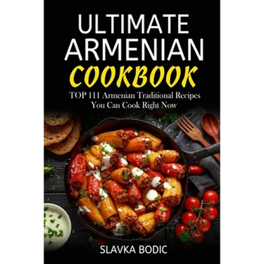 Ultimate Armenian Cookbook: TOP 111 Armenian traditional recipes you can cook right now