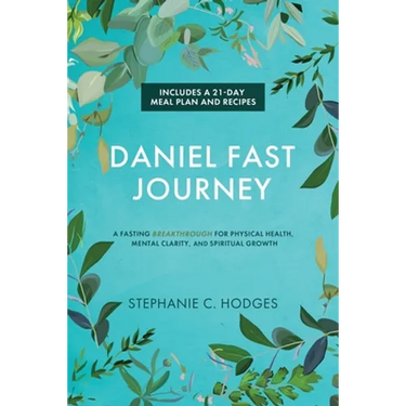 Daniel Fast Journey: A Fasting Breakthrough for Physical Health, Mental Clarity, and Spiritual Growth