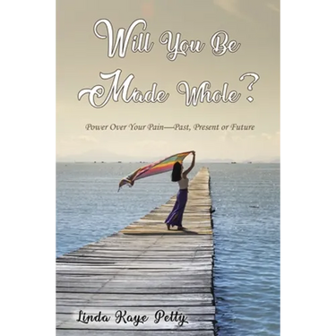 Will You Be Made Whole?: Power Over Your Pain--Past, Present or Future