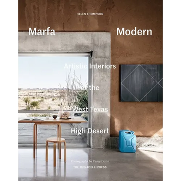 Marfa Modern: Artistic Interiors of the West Texas High Desert