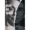 I Pass as White