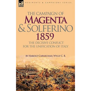 The Campaign of Magenta and Solferino 1859: the Decisive Conflict for the Unification of Italy