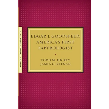 Edgar J. Goodspeed, America's First Papyrologist