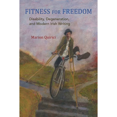 Fitness for Freedom: Disability, Degeneration, and Modern Irish Writing