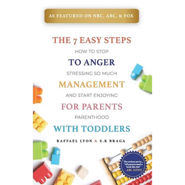 The 7 Easy Steps to Anger Management for Parents with Toddlers: How to Stop Stressing So Much and Start Enjoying Parenthood