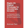 Right-fit Digital Strategy to Accelerate Growth: 11-Elements Digital Adoption Framework for your Organization