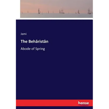 The Behâristân: Abode of Spring