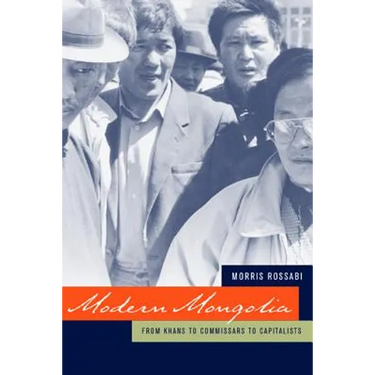 Modern Mongolia: From Khans to Commissars to Capitalists