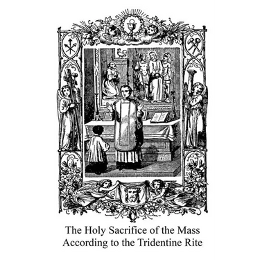 The Holy Sacrifice of the Mass According to the Tridentine Rite