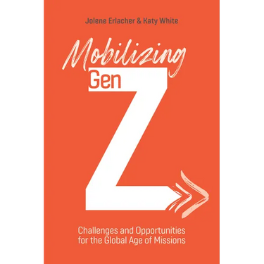 Mobilizing Gen Z: Challenges and Opportunities for the Global Age of Missions