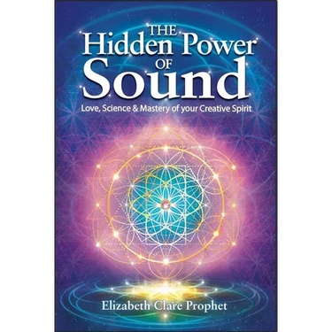 The Hidden Power of Sound: Love, Science & Mastery of Your Creative Spirit