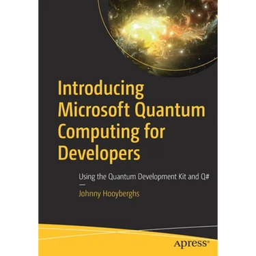 Introducing Microsoft Quantum Computing for Developers: Using the Quantum Development Kit and Q#