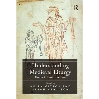 Understanding Medieval Liturgy: Essays in Interpretation