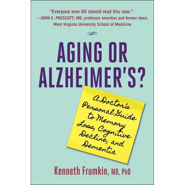 Aging or Alzheimer's?: A Doctor's Personal Guide to Memory Loss, Cognitive Decline, and Dementia