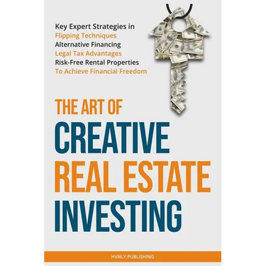The Art of Creative Real Estate Investing