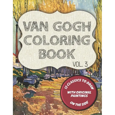 Van Gogh Coloring Book - Vol. 3: 12 classic masterpieces to color, with original paintings on side featuring Portrait of Theo Van Gogh, The Gardener a