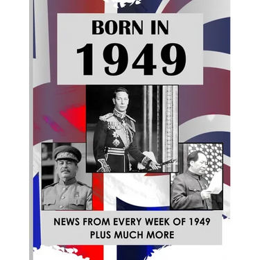 Born in 1949: UK and World news from every week of 1949. How times have changed from 1949 to the 21st century.