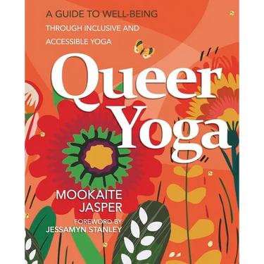 Queer Yoga: A Guide to Well-Being Through Inclusive & Accessible Yoga