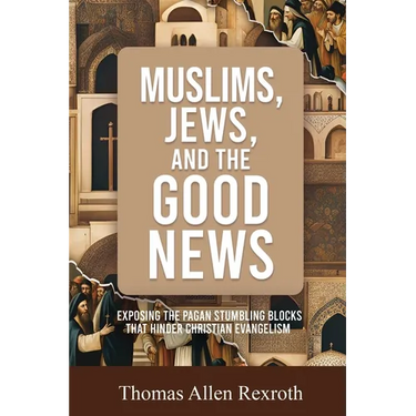 Muslims, Jews, and the Good News: Exposing The Pagan Stumbling Blocks That Hinder Christian Evangelism