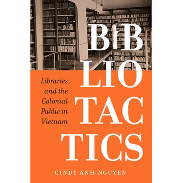 Bibliotactics: Libraries and the Colonial Public in Vietnam Volume 22