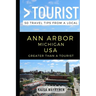 Greater Than a Tourist - Ann Arbor Michigan USA: 50 Travel Tips from a Local
