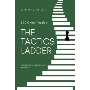 The Tactics Ladder - Intermediate III: 500 Chess Puzzles, 1600 Rating Level, 2nd Edition
