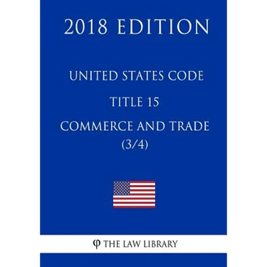 United States Code - Title 15 - Commerce and Trade (3/4) (2018 Edition)