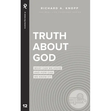 Truth About God: What Can We Know and How Can We Know It?