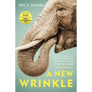 A New Wrinkle: What I Learned from Older People Who Never Acted Their Age