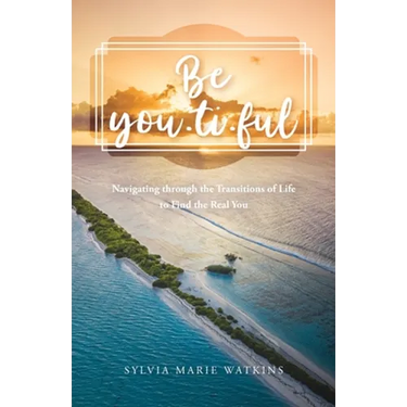 Be You-ti-ful: Navigating through the Transitions of Life to Find the Real You